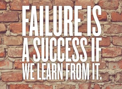 Failure is a success if we learn something from it.